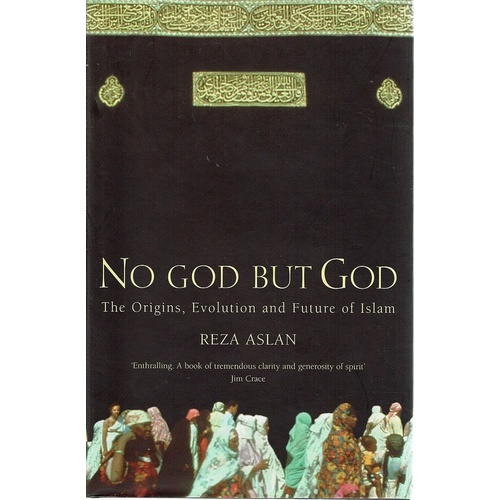 No God But God. The Origins, Evolution And Future Of Islam