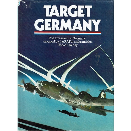 Target Germany. The Air Assault On Germany. Savaged By Thr RAAF At Night And The USAAF By Day