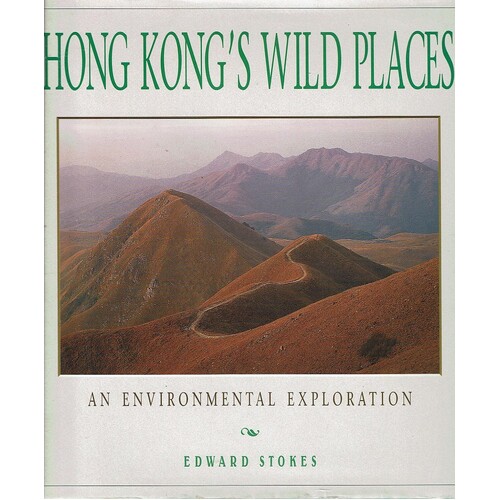 Hong Kong's Wild Places. An Environmental Exploration