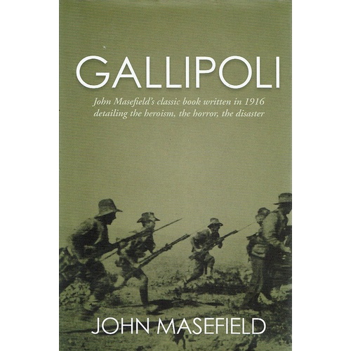 Gallipoli. Masefield's Classic Book Written In 1916 Detailing The Heroism, The Horrors, The Disaster