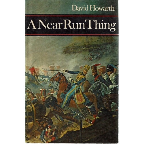 A Near Run Thing. The Day Of Waterloo