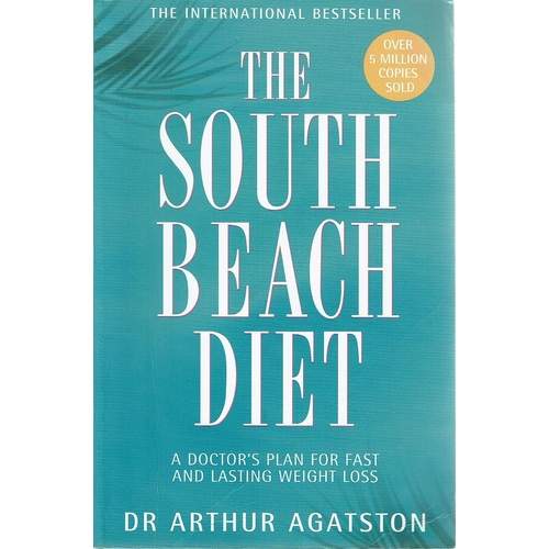 The South Beach Diet. The Delicious, Doctor Designed, Plan For Fast And Healthy Weight Loss