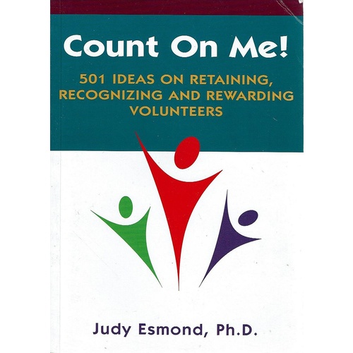 Count On Me. 501 Ideas On Retaining, Recognizing And Rewarding Volunteers