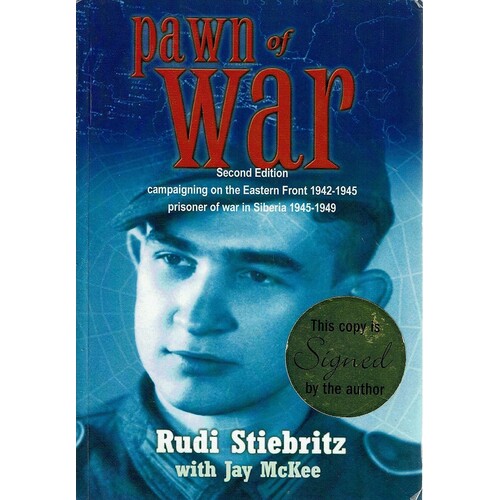 Pawn Of War. Campaigning On The Eastern Front 1942-1945 Prisoner Of War In Siberia 1945-1949