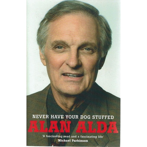 Never Have Your Dog Stuffed. Alan Alda