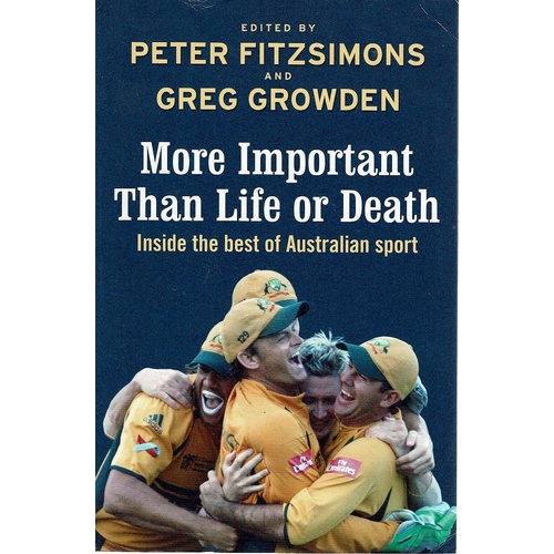 More Important Than Life Or Death. Inside The Best Of Australian Sport