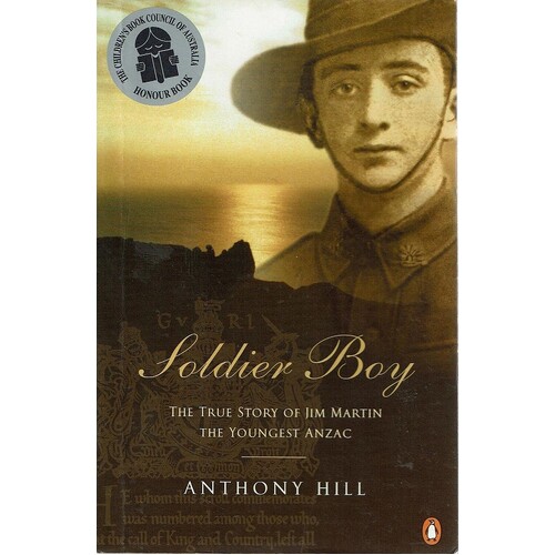 Soldier Boy. The True Story Of Jim Martin The Youngest Anzac