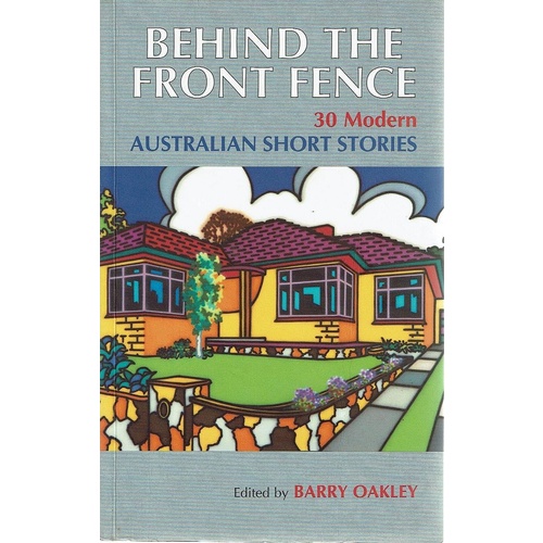 Behind The Front Fence. 30 Modern Australian Short Stories