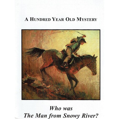 A Hundred Year Old Mystery. Who Was The Man From Snowy River