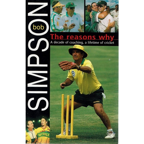 The Reasons Why. A Decade Of Coaching, A Lifetime Of Cricket