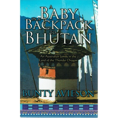 A Baby in a Backpack to Bhutan. An Australian Family in the Land of the Thunder Dragon