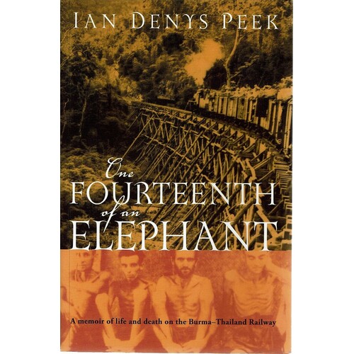 One Fourteenth Of An Elephant. A Memoir Of Life And Death On The Burma-Thailand Railway