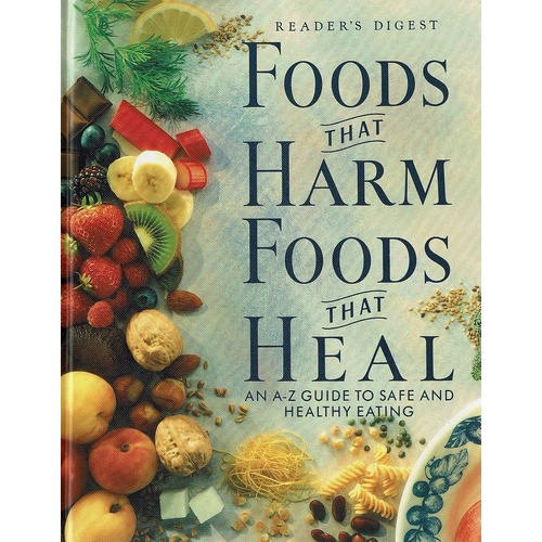 Foods That Harm Foods That Heal. An A-Z Guide To Safe And Healthy ...