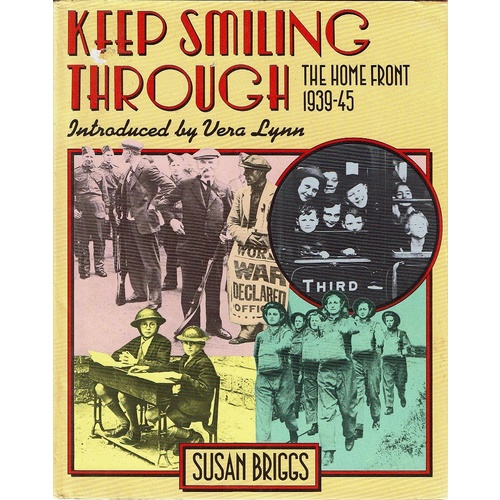 Keep Smiling Through. The Home Front 1939-45