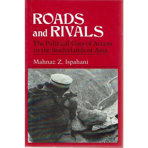 Roads To Rivals. The Political Uses Of Access In The Borderlands Of Asia