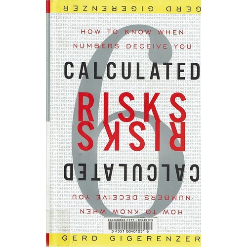 Calculated Risks. How To Know When Numbers Deceive You
