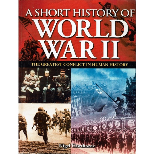 A Short History Of World War II. The Greatest Conflict In Human History