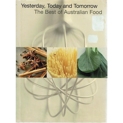 Yesterday, Today And Tomorrow The Best Of Australian Food