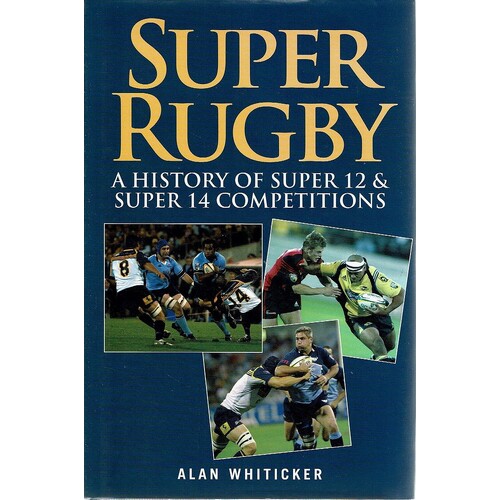 Super Rugby. A History Of Super 12 And Super 14 Competitions