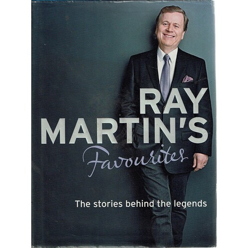 Ray Martin's Favourites. The Stories Behind The Legends