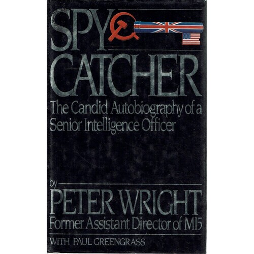 Spy Catcher. The Candid Autobiography Of A Senior Intelligence Officer.