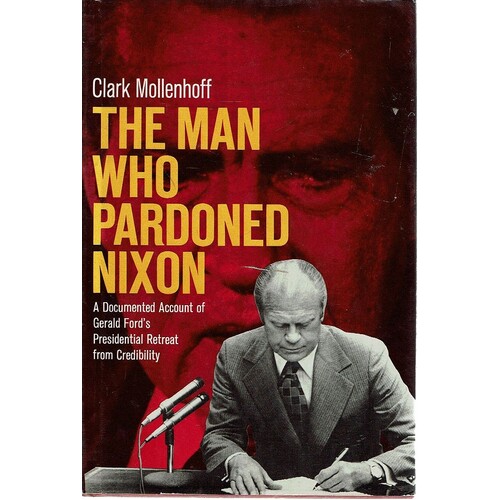 The Man Who Pardoned Nixon