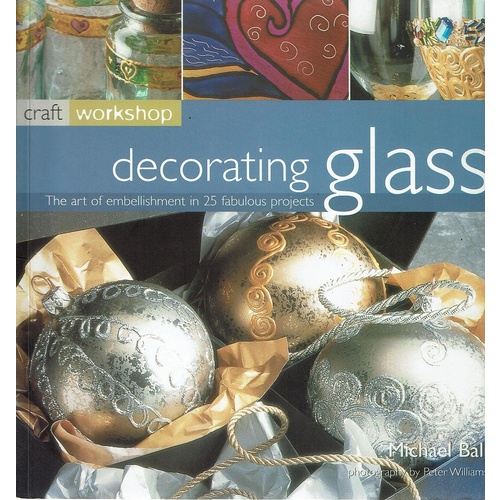 Decorating Glass. The Art Of Embellishment In 25 Fabulous Projects
