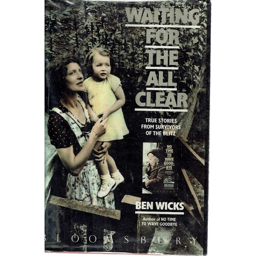 Waiting For The All Clear. True Stories From Survivors Of The Blitz