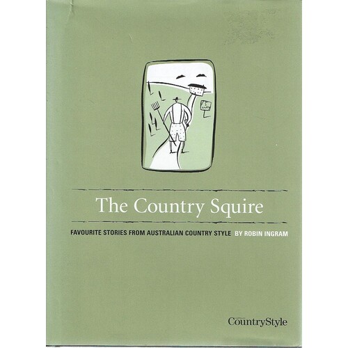 The Country Squire. Favourite Stories From Australian Country Style