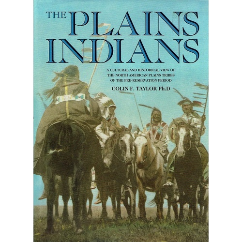 The Plains Indians. A Cultural And Historical View Of The North American Plains Tribes Of The Pre-Reservation Period