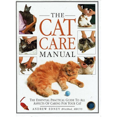 The Cat Care Manual. The Essential Practical Guide To All Aspects Of Caring For Your Cat