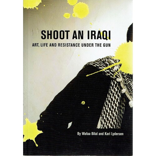 Shoot An Iraqi. Art, Life And Resistance Under The Gun
