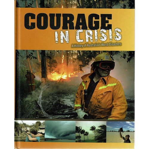 Courage In Crisis. A History Of Australia's Worst Disasters