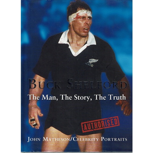 Buck Shelford. The Man, The Story, The Truth