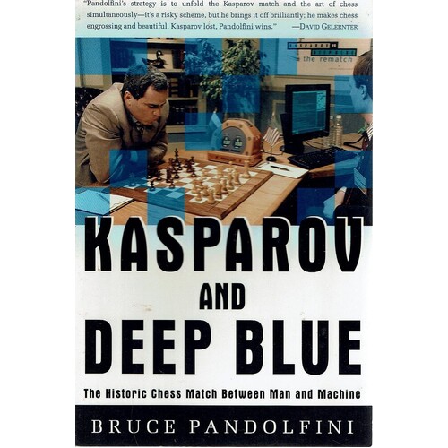 Kasparov And Deep Blue. The Historic Chess Match Between Man And Machine