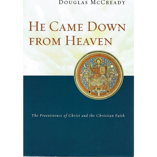 He Came down from Heaven The Preexistence of Christ and Christian Faith