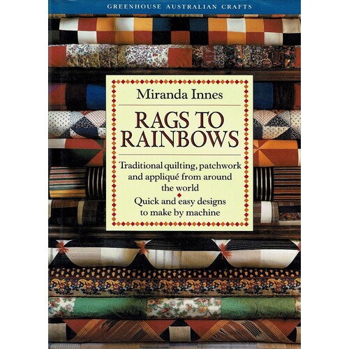 Rags to Rainbows. Traditional Quilting, Patchwork and Appliqu from Around the World