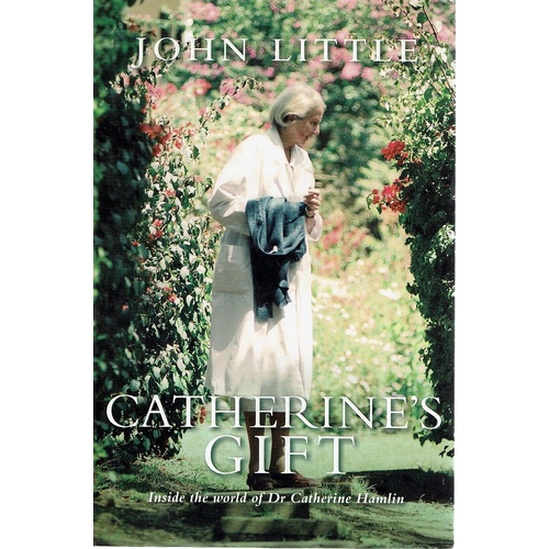 Catherine's Gift. Inside The World Of Dr. Catherine Hamlin