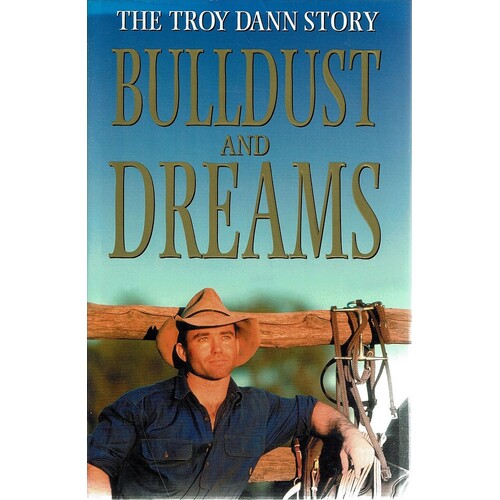 Bulldust And Dreams. The Troy Dann Story