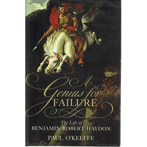 A Genius for Failure. The life of Benjamin Robert Haydon