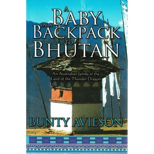 A Baby In A Backpack To Bhutan. An Australian Family In The Land Of The Thunder Dragon