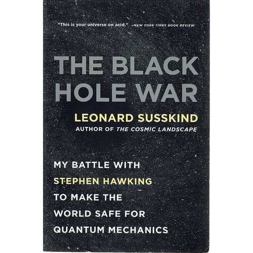 The Black Hole War. My Battle With Stephen Hawking To Make The World Safe For Quantum Mechanics