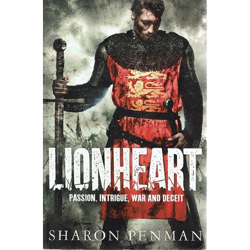 Lionheart. Passion, Intrigue, War And Deceit