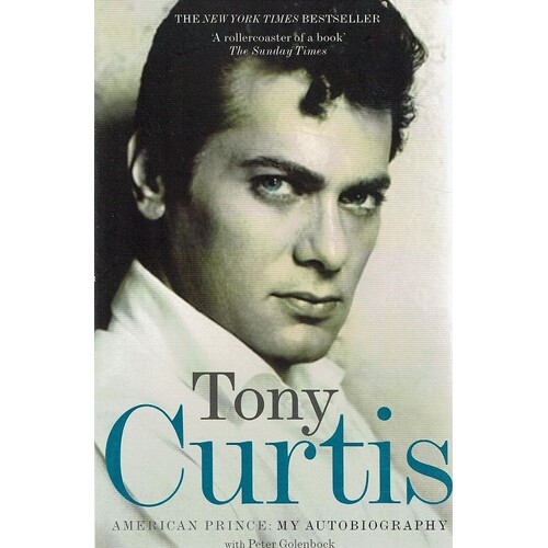 Tony Curtis. American Prince. My Autobiography