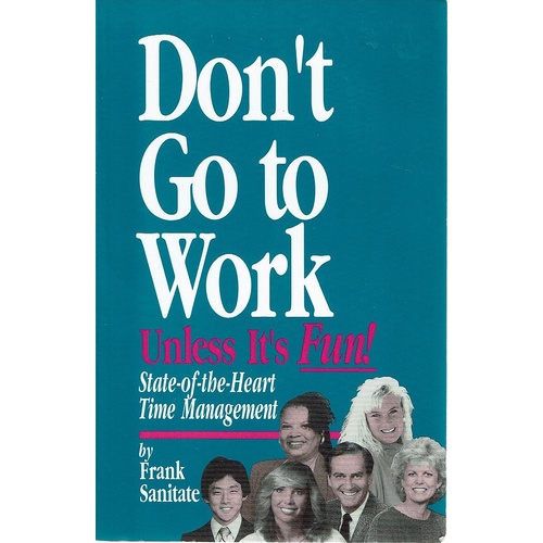 Don't Go To Work Unless Its Fun. State Of The Heart Time Management