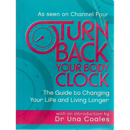 Turn Back Your Body Clock. The Guide To Changing Your Life And Living