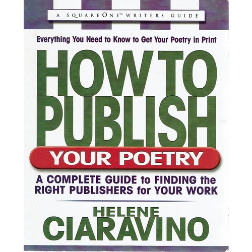 How To Publish Your Poetry. A Complete Guide to Finding the Right Publishers for Your Work