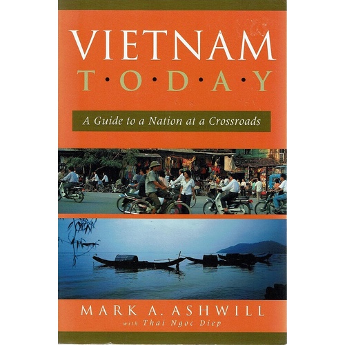 Vietnam Today. A Guide To A Nation At A Crossroads