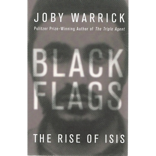 Black Flags. The Rise Of Isis