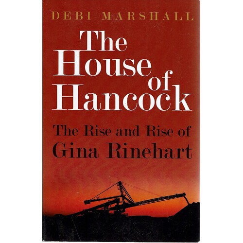 The House Of Hancock. The Rise And Rise Of Gina Rinehart